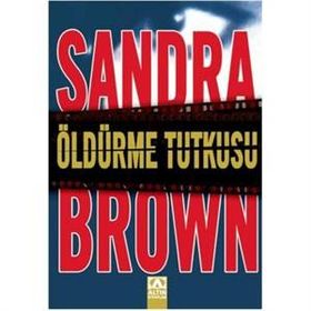 ÖLDÜRME TUTKUSU - SANDRA BROWN