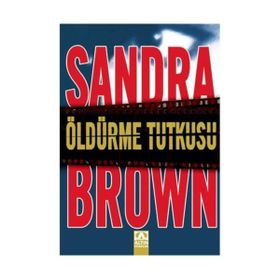 ÖLDÜRME TUTKUSU - SANDRA BROWN
