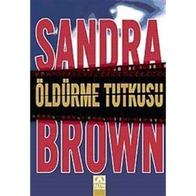 ÖLDÜRME TUTKUSU - SANDRA BROWN