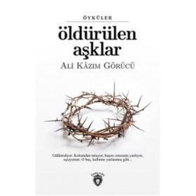 Öldürülen Aşklar - Ali Kazım Görücü