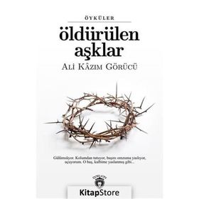 Öldürülen Aşklar - Ali Kazım Görücü
