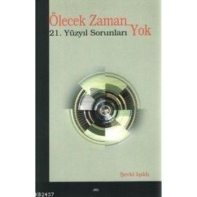 ÖLECEK ZAMAN YOK 21. YÜZYIL SORUNLARI - ŞEVKİ IŞIKLI
