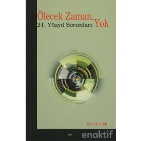 ÖLECEK ZAMAN YOK 21. YÜZYIL SORUNLARI - ŞEVKİ IŞIKLI