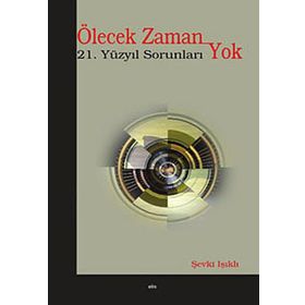 ÖLECEK ZAMAN YOK 21. YÜZYIL SORUNLARI - ŞEVKİ IŞIKLI