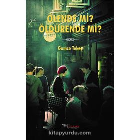 Ölende Mi? Öldürende Mi? - Gamze Tekeş