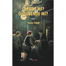 Ölende Mi? Öldürende Mi? - Gamze Tekeş