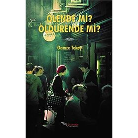 Ölende Mi? Öldürende Mi? - Gamze Tekeş