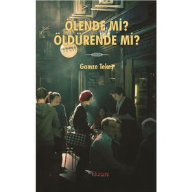 Ölende Mi? Öldürende Mi? - Gamze Tekeş