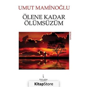 ÖLENE KADAR ÖLÜMSÜZÜM - UMUT MAMINOĞLU