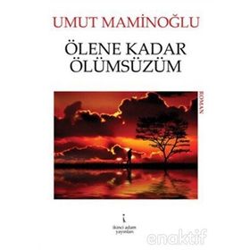 ÖLENE KADAR ÖLÜMSÜZÜM - UMUT MAMINOĞLU