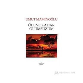 ÖLENE KADAR ÖLÜMSÜZÜM - UMUT MAMINOĞLU