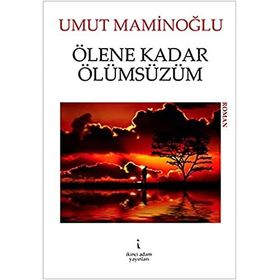 ÖLENE KADAR ÖLÜMSÜZÜM - UMUT MAMINOĞLU
