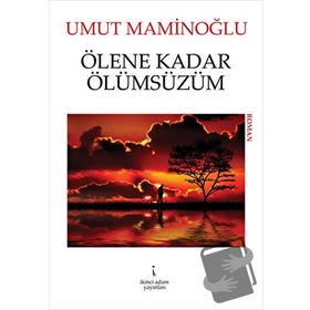 ÖLENE KADAR ÖLÜMSÜZÜM - UMUT MAMINOĞLU