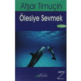 ÖLESİYE SEVMEK - AŞFAR TİMUÇİN