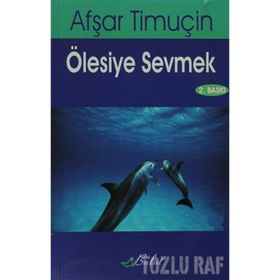ÖLESİYE SEVMEK - AŞFAR TİMUÇİN