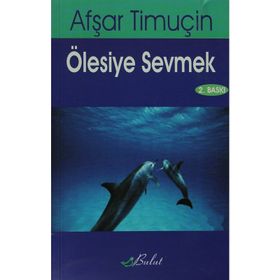 ÖLESİYE SEVMEK - AŞFAR TİMUÇİN