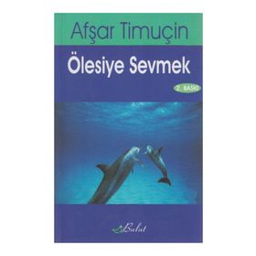 ÖLESİYE SEVMEK - AŞFAR TİMUÇİN
