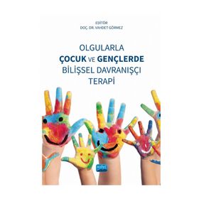 Olgularla Çocuk ve Gençlerde Bilişsel Davranışçı Terapi Nobel Akademik Yayıncılık