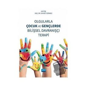Olgularla Çocuk ve Gençlerde Bilişsel Davranışçı Terapi Nobel Akademik Yayıncılık