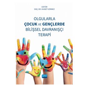 Olgularla Çocuk ve Gençlerde Bilişsel Davranışçı Terapi Nobel Akademik Yayıncılık