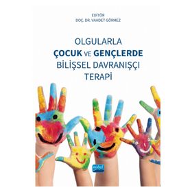 Olgularla Çocuk ve Gençlerde Bilişsel Davranışçı Terapi Nobel Akademik Yayıncılık
