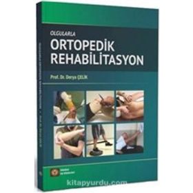 Olgularla Ortopedik Rehabilitasyon - Derya Çelik