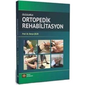 Olgularla Ortopedik Rehabilitasyon - Derya Çelik