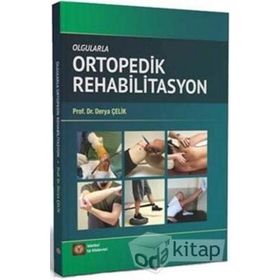 Olgularla Ortopedik Rehabilitasyon - Derya Çelik