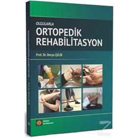 Olgularla Ortopedik Rehabilitasyon - Derya Çelik