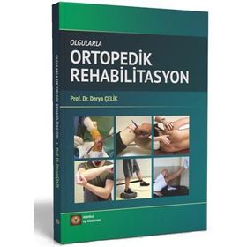 Olgularla Ortopedik Rehabilitasyon - Derya Çelik