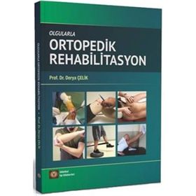 Olgularla Ortopedik Rehabilitasyon - Derya Çelik