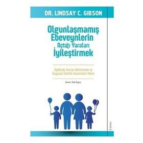 Olgunlaşmamış Ebeveynlerin Açtığı Yaraları İyileştirmek - Dr. C Lindsay Gibson