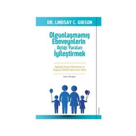 Olgunlaşmamış Ebeveynlerin Açtığı Yaraları İyileştirmek - Dr. C Lindsay Gibson