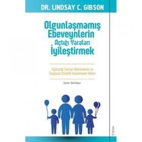 Olgunlaşmamış Ebeveynlerin Açtığı Yaraları İyileştirmek - Dr. C Lindsay Gibson