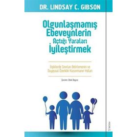 Olgunlaşmamış Ebeveynlerin Açtığı Yaraları İyileştirmek - Dr. C Lindsay Gibson