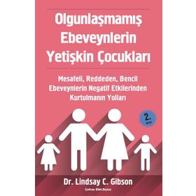 Olgunlaşmamış Ebeveynlerin Yetişkin Çocukları - Lindsay Gibson