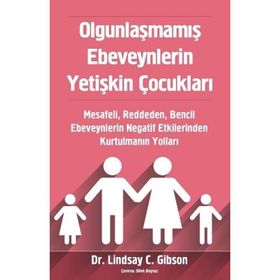 Olgunlaşmamış Ebeveynlerin Yetişkin Çocukları - Lindsay Gibson