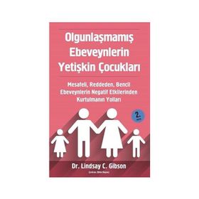 Olgunlaşmamış Ebeveynlerin Yetişkin Çocukları - Lindsay Gibson