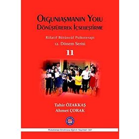 Olgunlaşmanın Yolu Dönüştürerek İçselleştirme - Rölatif Bütüncül Psikoterapi 11 - Tahir Özakkaş Ahmet Çorak