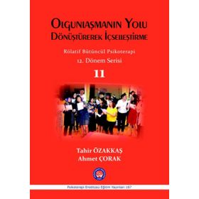 Olgunlaşmanın Yolu Dönüştürerek İçselleştirme - Rölatif Bütüncül Psikoterapi 11 - Tahir Özakkaş Ahmet Çorak