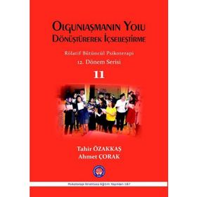 Olgunlaşmanın Yolu Dönüştürerek İçselleştirme - Rölatif Bütüncül Psikoterapi 11 - Tahir Özakkaş Ahmet Çorak