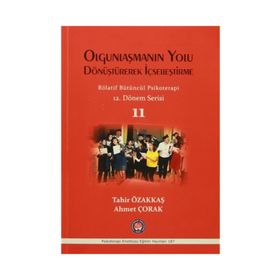 Olgunlaşmanın Yolu Dönüştürerek İçselleştirme - Rölatif Bütüncül Psikoterapi 11 - Tahir Özakkaş Ahmet Çorak