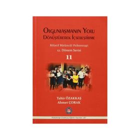 Olgunlaşmanın Yolu Dönüştürerek İçselleştirme - Rölatif Bütüncül Psikoterapi 11 - Tahir Özakkaş Ahmet Çorak
