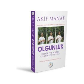 Olgunluk Nedir ve Nasıl Olgun Olunur? - Akif Manaf