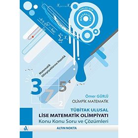OLIMPIK MATEMATIK-TÜBİTAK ULUSAL LISE MATEMATIK OLİMPİYATI KONU KONU SORU VE ÇÖZÜMLERİ - ÖMER GÜRLÜ