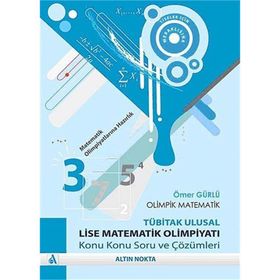 OLIMPIK MATEMATIK-TÜBİTAK ULUSAL LISE MATEMATIK OLİMPİYATI KONU KONU SORU VE ÇÖZÜMLERİ - ÖMER GÜRLÜ