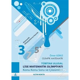 OLIMPIK MATEMATIK-TÜBİTAK ULUSAL LISE MATEMATIK OLİMPİYATI KONU KONU SORU VE ÇÖZÜMLERİ - ÖMER GÜRLÜ
