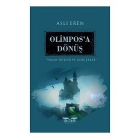 Olimpos’a Dönüş-Yalan Düşler ve Gerçekler - Aslı Eren