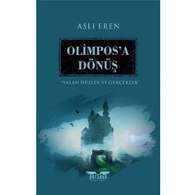 Olimpos’a Dönüş-Yalan Düşler ve Gerçekler - Aslı Eren