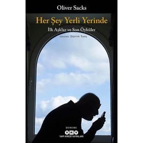 Oliver Sacks - Her Şey Yerli Yerinde – İlk Aşklar ve Son Öyküler